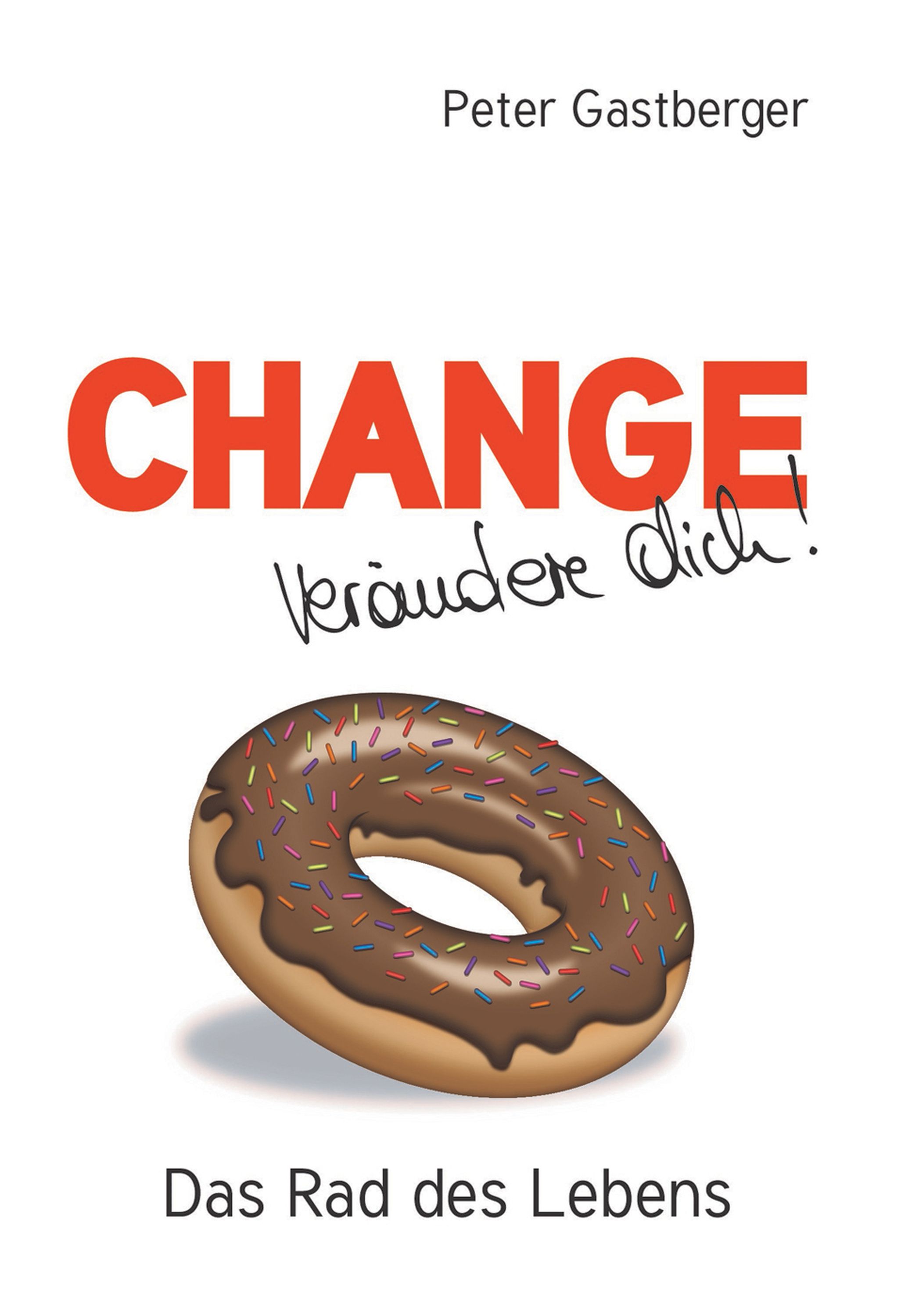 Peter Gastberger, Change Verändere Dich! Das Rad des Lebens bei