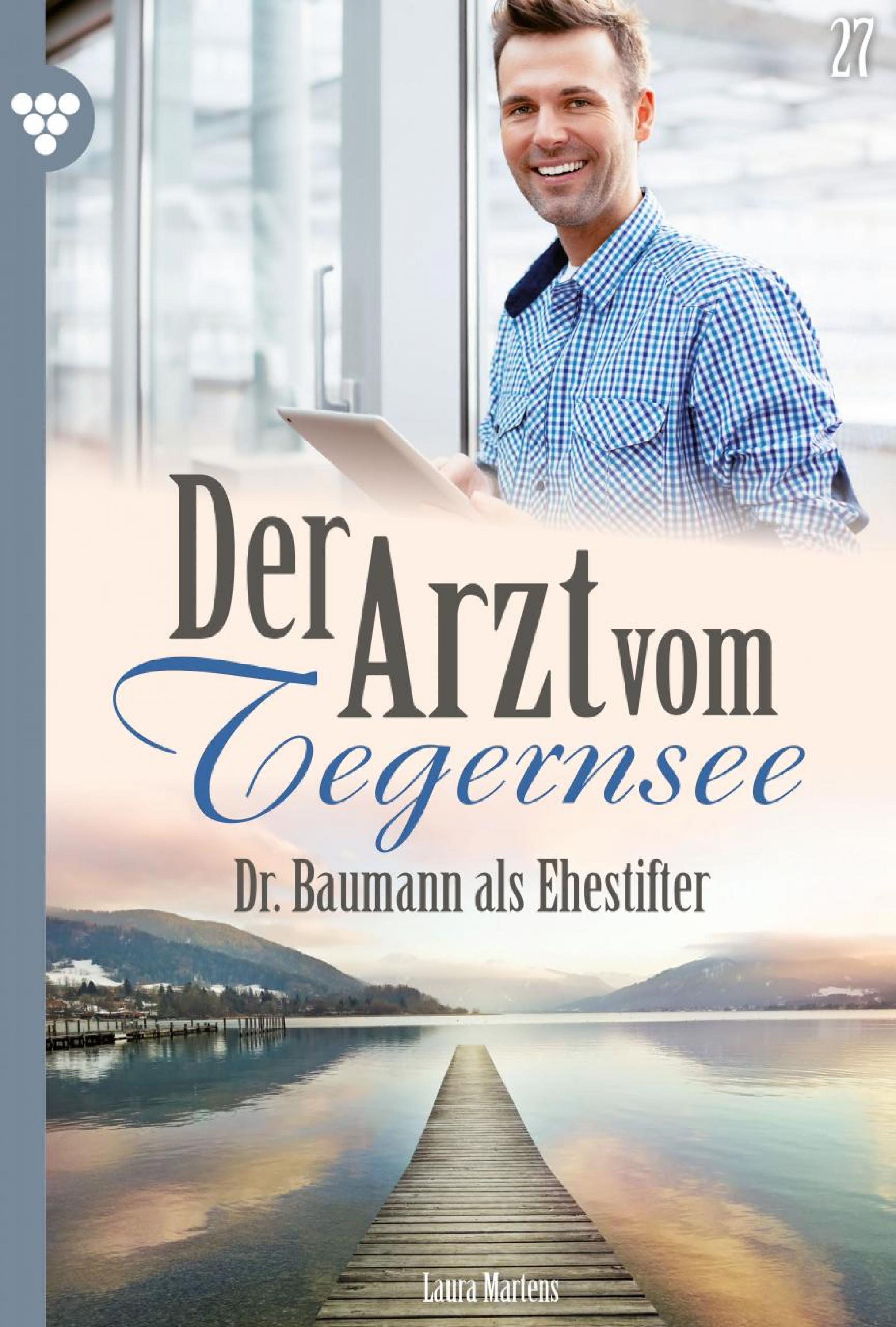 Der Arzt vom Tegernsee 27 – Arztroman