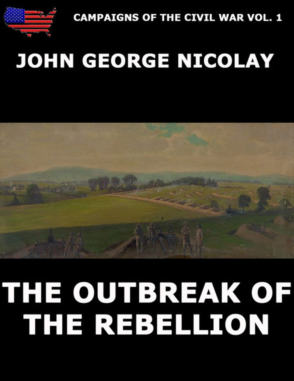 John G. Nicolay Campaigns Of The Civil War Vol. 1 - The Outbreak Of Rebellion outbreak