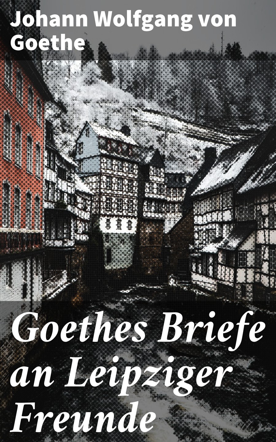 Johann Wolfgang Von Goethe Goethes Briefe An Leipziger Freunde Bei 6986