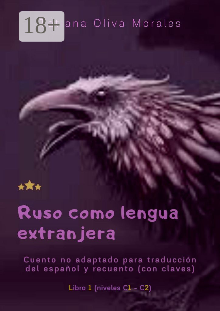 Tatiana Oliva Morales Ruso como lengua extranjera. Cuento no adaptado para traducción del español y recuento (con claves). Libro 1 (niveles C1—C2)