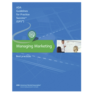 American Dental Association Managing Marketing: Guidelines for Practice Success marketing strategy for new market development