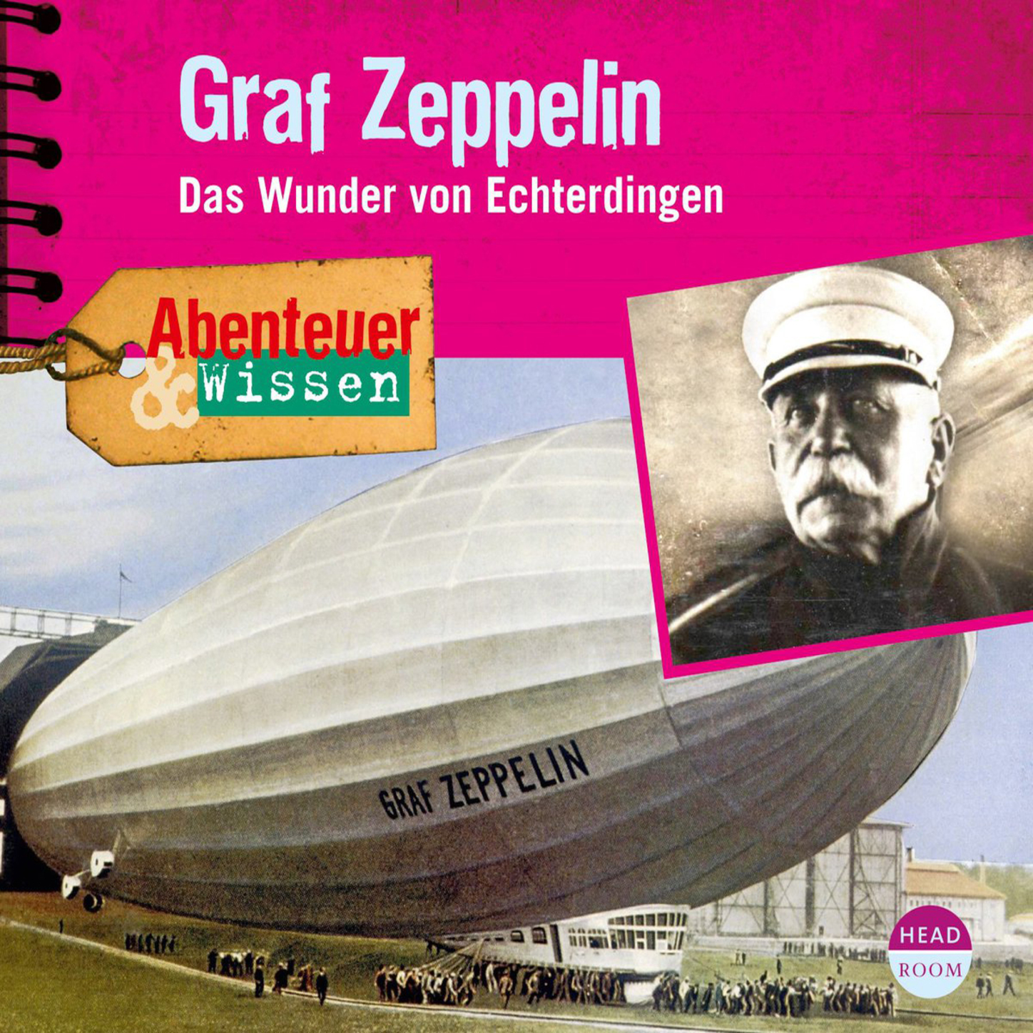

Graf Zeppelin - Das Wunder von Echterdingen - Abenteuer & Wissen (Ungekürzt)