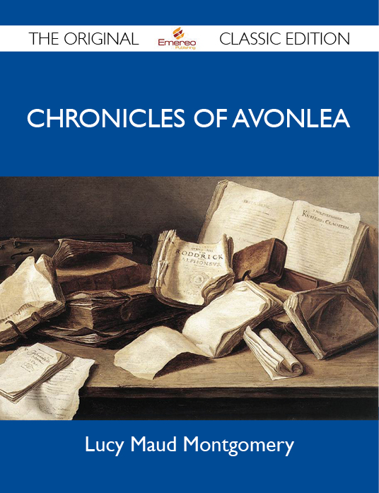 Chronicles of Avonlea - The Original Classic Edition