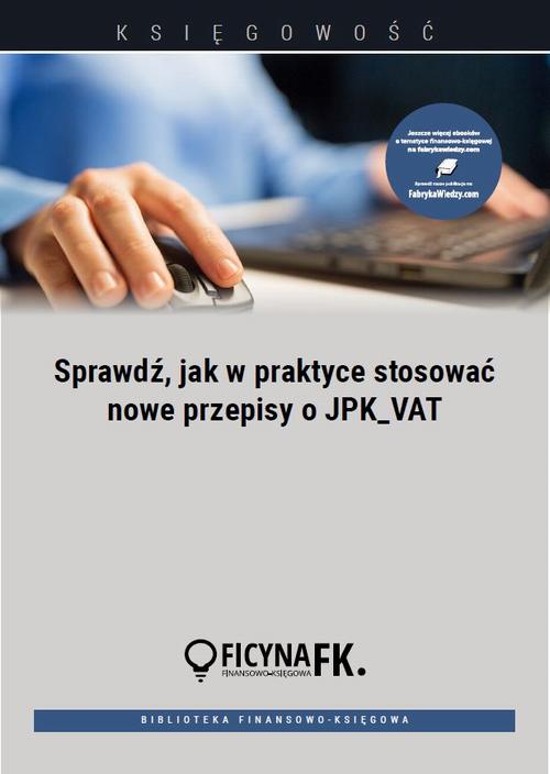 Sprawdź, jak w praktyce stosować nowe przepisy o JPK_VAT