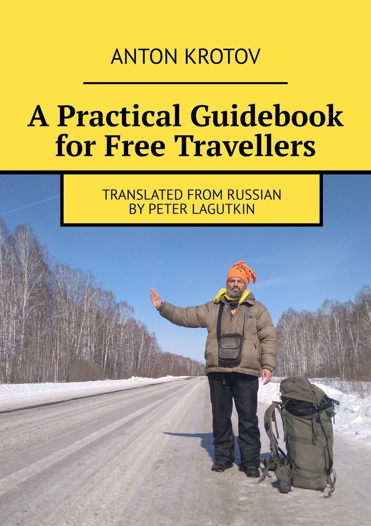 A Practical Guidebook for Free Travellers. Translated from Russian by Peter Lagutkin