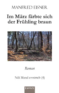 Im März färbte sich der Frühling braun – Manfred Eisner, Engelsdorfer Verlag
