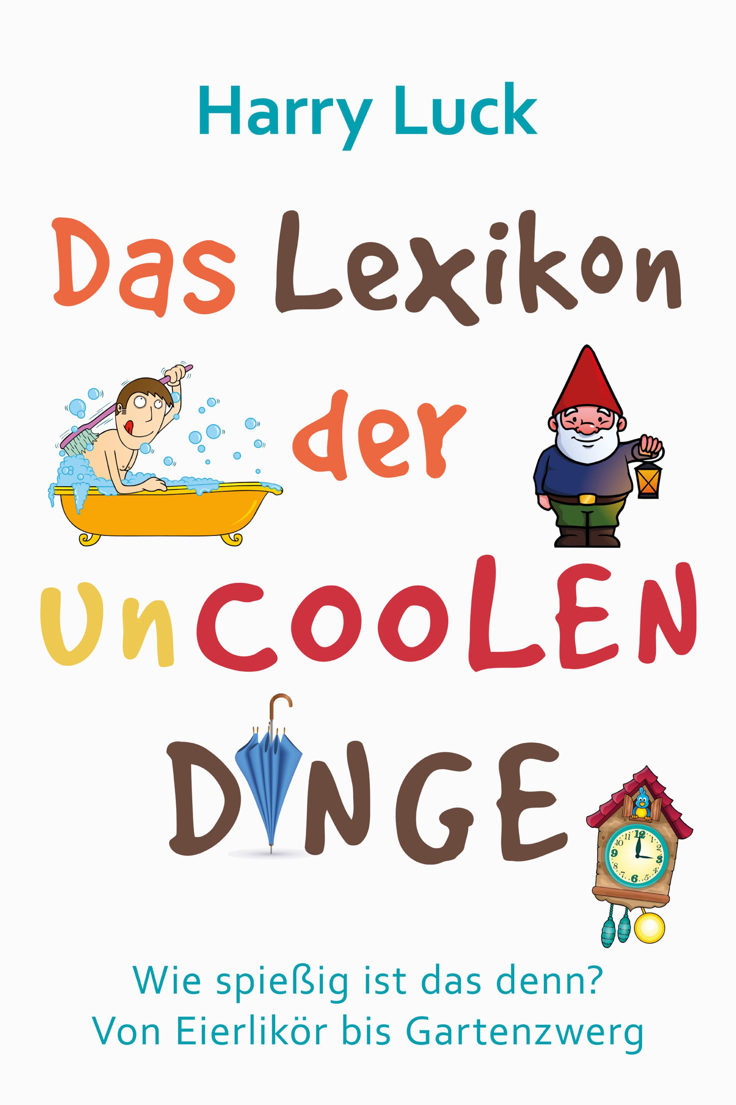 Das Lexikon der uncoolen Dinge, Harry Luck – скачать книгу fb2, epub, pdf  на ЛитРес