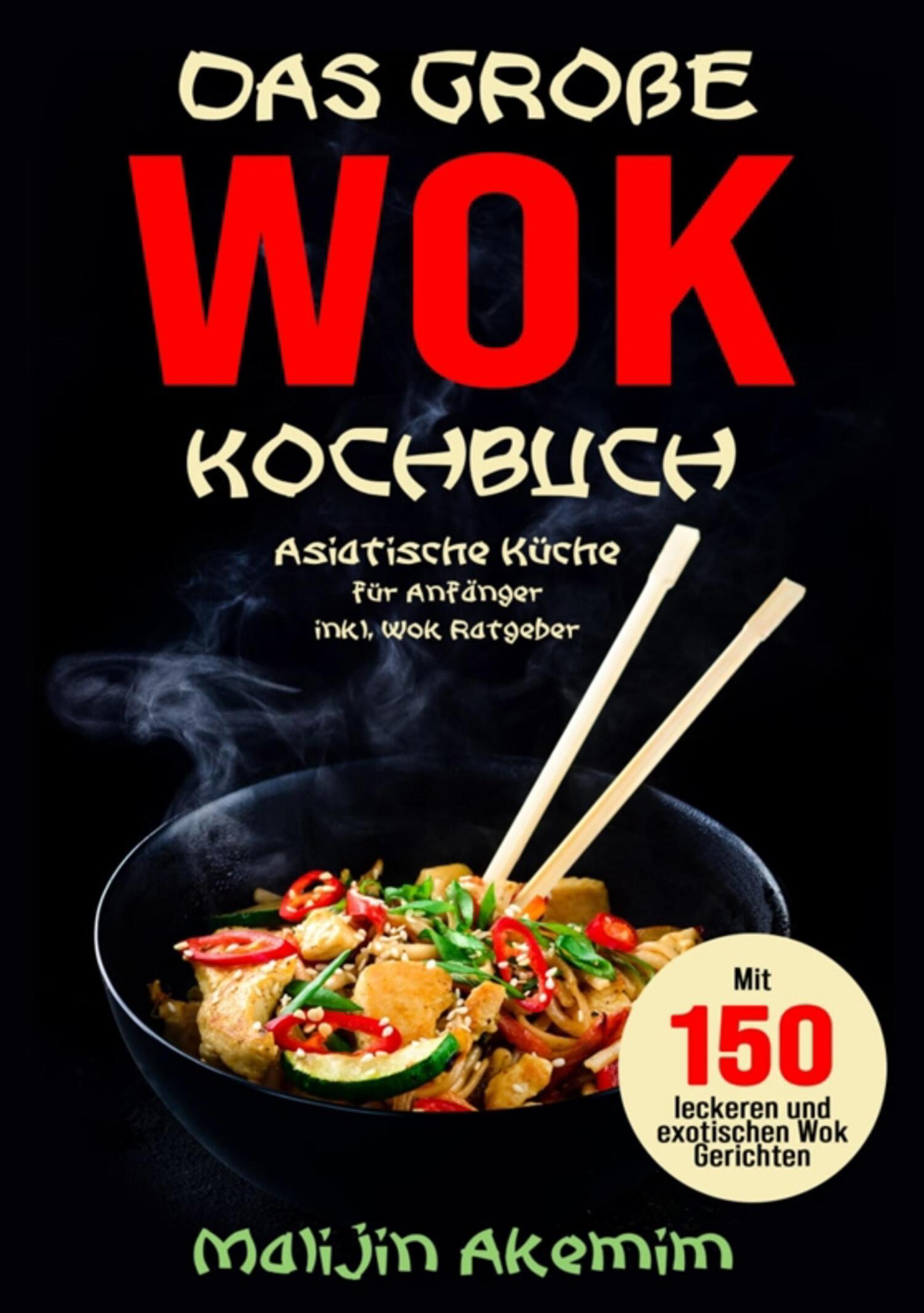 Das große WOK Kochbuch - Asiatische Küche für Anfänger, Malijin Akemim –  читать онлайн на ЛитРес