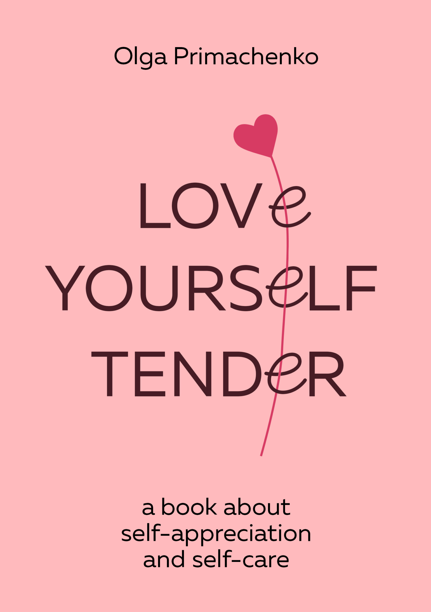 «Love yourself tender. A book about self-appreciation and self-care» –  Ольга Примаченко | ЛитРес