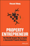 Property Entrepreneur. The Wealth Dragon Way to Build a Successful Property Business