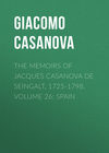 The Memoirs of Jacques Casanova de Seingalt, 1725-1798. Volume 26: Spain