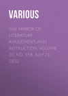 The Mirror of Literature, Amusement, and Instruction. Volume 20, No. 558, July 21, 1832