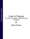 Lost in France: The Story of England's 1998 World Cup Campaign