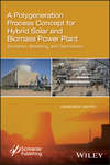 A Polygeneration Process Concept for Hybrid Solar and Biomass Power Plant. Simulation, Modelling, and Optimization