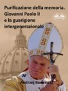 Purificazione Della Memoria. Giovanni Paolo II E La Guarigione Intergenerazionale