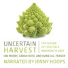 Uncertain Harvest - The Future of Food on a Warming Planet (Unabridged)