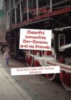 Cheerful locomotive Chu-Chukhin and his friends. Good fairy tales with fantasy elements