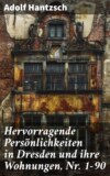 Hervorragende Persönlichkeiten in Dresden und ihre Wohnungen, Nr. 1-90