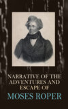 Narrative of the Adventures and Escape of Moses Roper