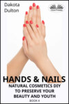 Hands and Nails- Natural Cosmetics Diy To Preserve Your Beauty And Youth
