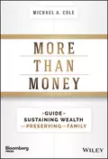 More Than Money. A Guide To Sustaining Wealth and Preserving the Family - Michael Cole A.