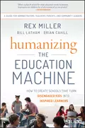 Humanizing the Education Machine. How to Create Schools That Turn Disengaged Kids Into Inspired Learners - Rex  Miller