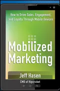 Mobilized Marketing. How to Drive Sales, Engagement, and Loyalty Through Mobile Devices - Jeff  Hasen