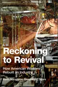 Reckoning to Revival. How American Workers Rebuilt an Industry - Keith  Naughton