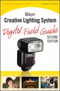 Nikon Creative Lighting System Digital Field Guide - J. Thomas Dennis