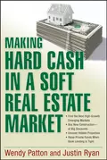 Making Hard Cash in a Soft Real Estate Market. Find the Next High-Growth Emerging Markets, Buy New Construction--at Big Discounts, Uncover Hidden Properties, Raise Private Funds When Bank Lending is Tight - Wendy  Patton