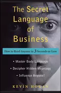 The Secret Language of Business. How to Read Anyone in 3 Seconds or Less - Kevin  Hogan