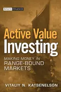 Active Value Investing. Making Money in Range-Bound Markets - Vitaliy Katsenelson N.