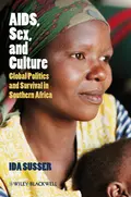 AIDS, Sex, and Culture. Global Politics and Survival in Southern Africa - Ida  Susser