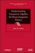 Understanding Geometric Algebra for Electromagnetic Theory - John Arthur W.