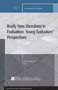 Really New Directions in Evaluation: Young Evaluators' Perspectives. New Directions for Evaluation, Number 131 - Sandra  Mathison