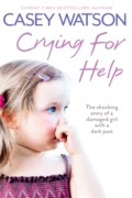 Crying for Help: The Shocking True Story of a Damaged Girl with a Dark Past - Casey  Watson