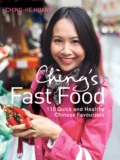 Ching’s Fast Food: 110 Quick and Healthy Chinese Favourites - Ching-He  Huang