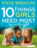 10 Things Girls Need Most: To grow up strong and free - Steve  Biddulph