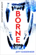 Borne - Jeff  VanderMeer