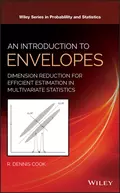 An Introduction to Envelopes. Dimension Reduction for Efficient Estimation in Multivariate Statistics - R. Cook Dennis