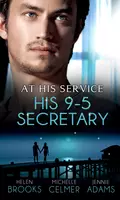 At His Service: His 9-5 Secretary: The Billionaire Boss's Secretary Bride / The Secretary's Secret / Memo: Marry Me? - Michelle  Celmer