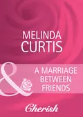 A Marriage Between Friends - Melinda  Curtis