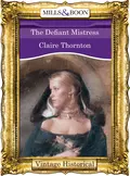 The Defiant Mistress - Claire  Thornton