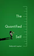 The Quantified Self - Deborah  Lupton