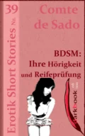 BDSM: Ihre Hörigkeit und Reifeprüfung - Comte de Sado