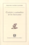 Carácter y costumbres de los mexicanos - Francisco Xavier Clavigero