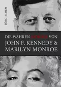 Die wahren Mörder von J.F.Kennedy und Marilyn Monroe - Jörg Bloem