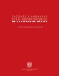 Sazones y andanzas por el Centro Histórico de la Ciudad de México - Víctor Hugo Aguilar Morales