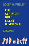 Eine Schweizer Gute-Nacht-Geschichte - Roger M.  Fiedler